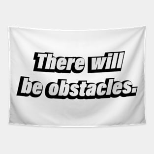 There will be obstacles Tapestry