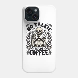 NO TALKIE BEFORE COFFEE Funny Skeleton Quote Hilarious Sayings Humor Gift Phone Case