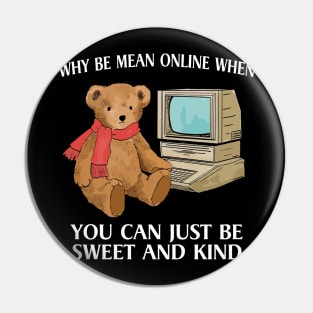 Why Be Mean Online, When You Can Just Be Sweet And Kind, Internet Bear Funny Pin