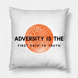 Adversity Is The First Path To Truth Pillow