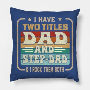 I Have Two Titles Dad And Step-Dad And I Rock Them Both Pillow