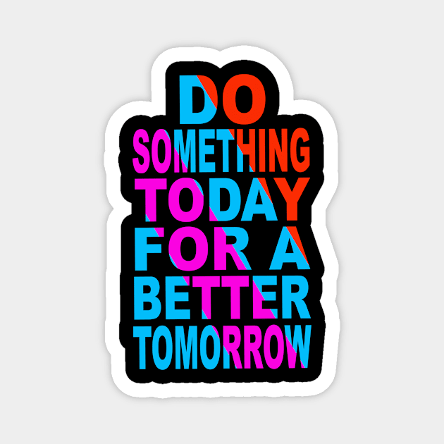 Du something today for a better tomorrow Magnet by Evergreen Tee