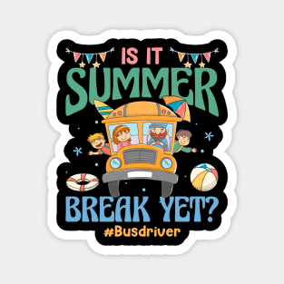 Is It Summer Break Yet Bus Driver Last Day Of School Gift For Boy Girl Kids Magnet