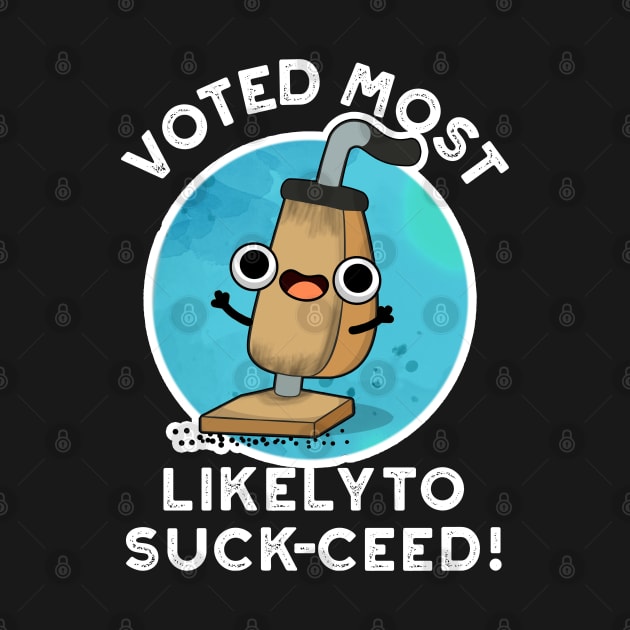 Voted Most Likely To Suck-ceed Funny Vacuum Pun by punnybone