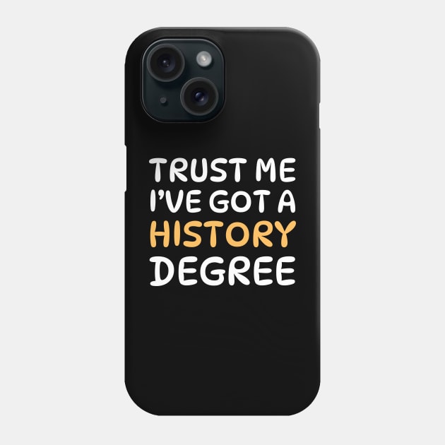Trust Me, I’ve Got a History Degree Funny Proud Historian Graduation 2024 Phone Case by Orth