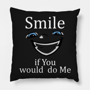 Smile If You Would Do Me Pillow