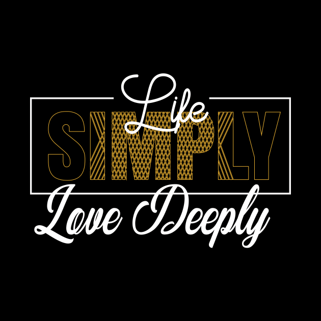 Life Simply, Love Deeply Modern Typography T-shirt Design. by Naurin's Design