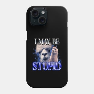 I May Be Stupid - Llama Dank Meme Phone Case