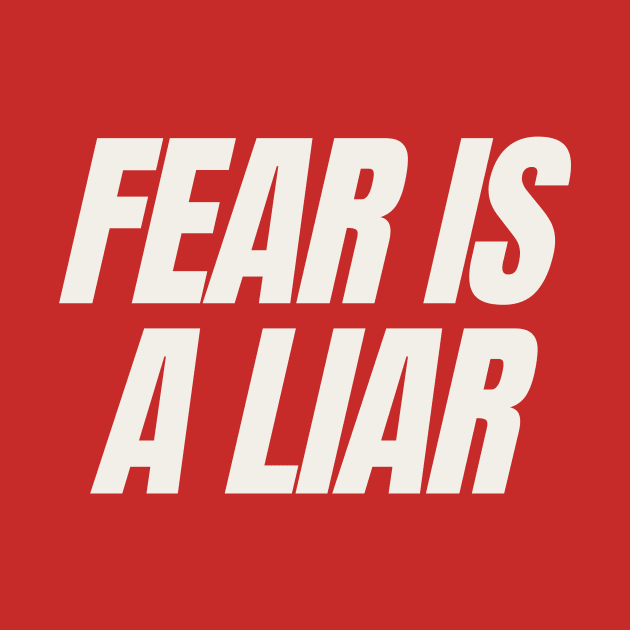 Fear is a liar by thedesignleague