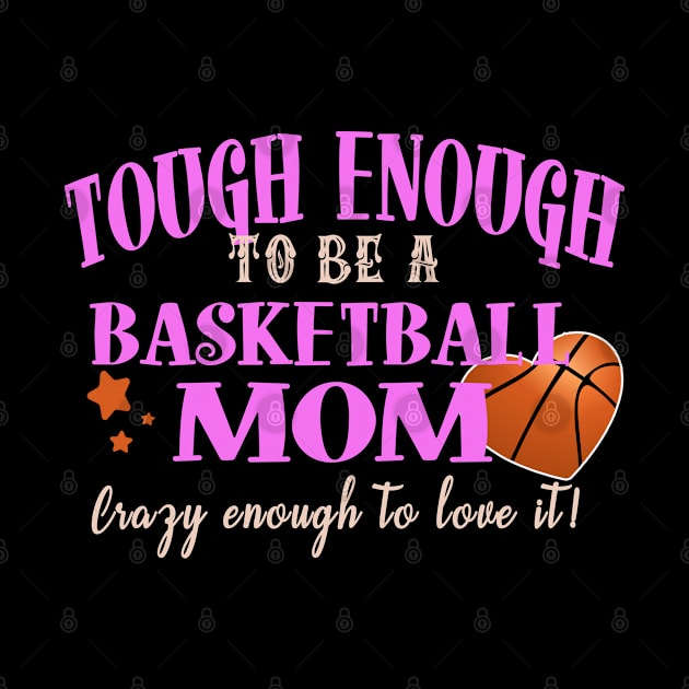 Tough Enough To Be A Basketball Mom by tropicalteesshop