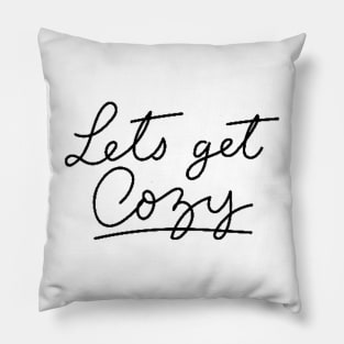 Lets get cozy Pillow