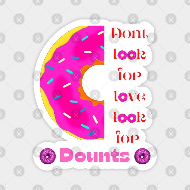 Don’t Look For Love Look For Donuts Magnet by ASOR14