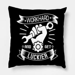WORKHARD  • AND  GET LUCKIER Pillow