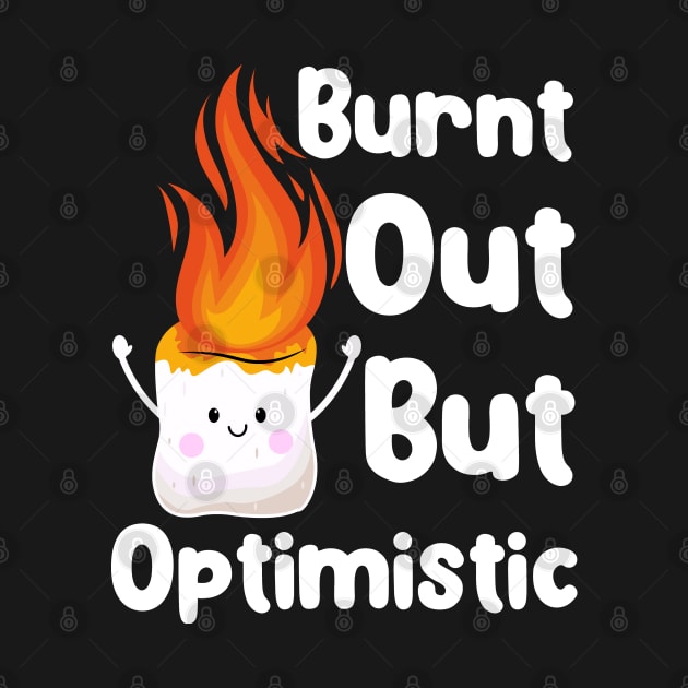 Funny Burnt Out But Optimistic Cute Marshmallow by BenTee