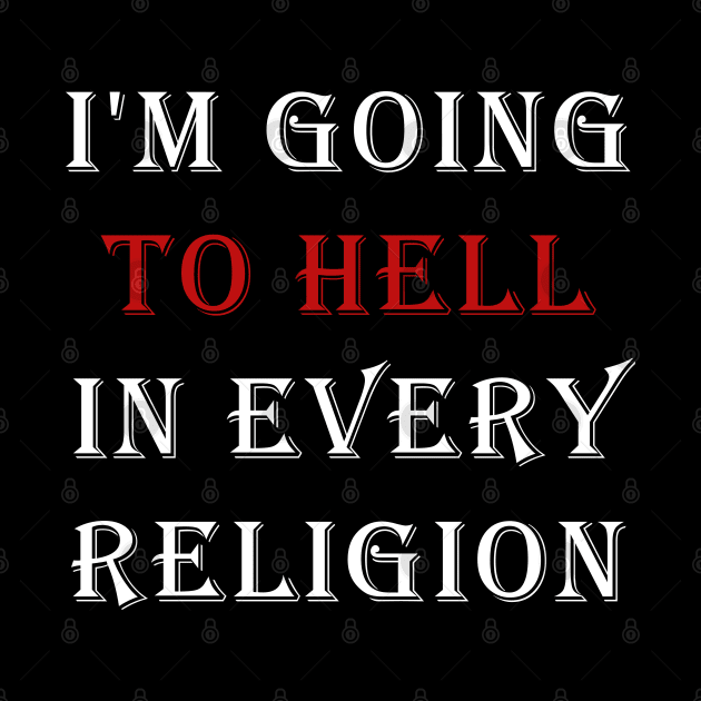 I'm Going To Hell In Every Religion by valentinahramov