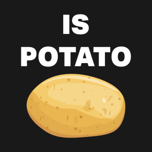 Is potato T-Shirt