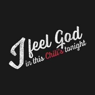 I Feel God in this Chili's Tonight T-Shirt