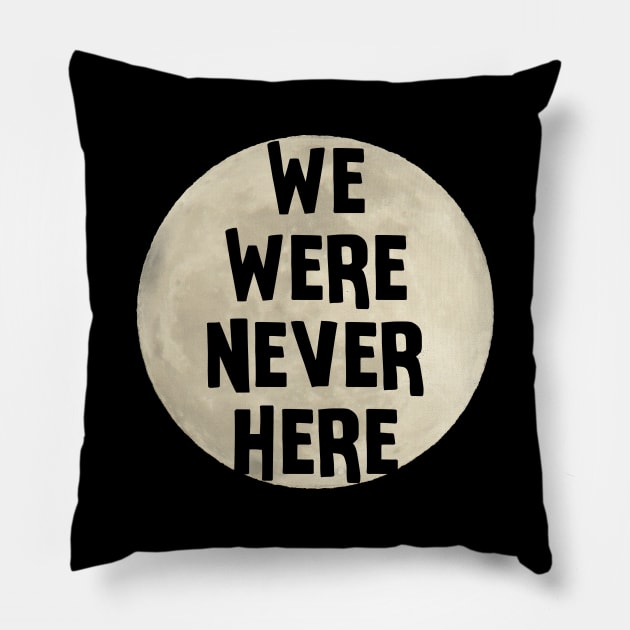 We Were Never Here Moon Landing Pillow by charlescheshire