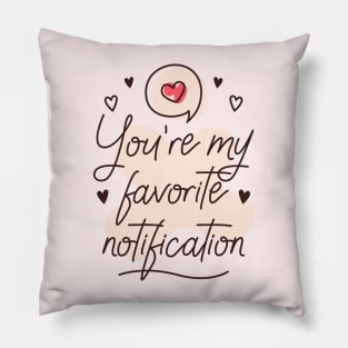 You're my favorite notification Pillow