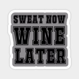 Sweat Now, Wine Later. Magnet