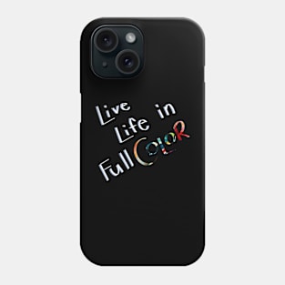 Live Life in Full Colour Phone Case