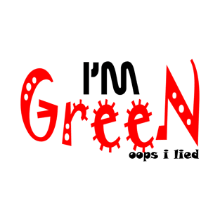 i'm green - oops i lied T-Shirt