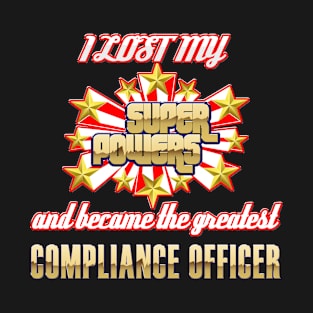 I lost my super powers and became the greatest compliance officer T-Shirt