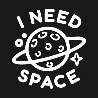 I Need Space T-Shirt