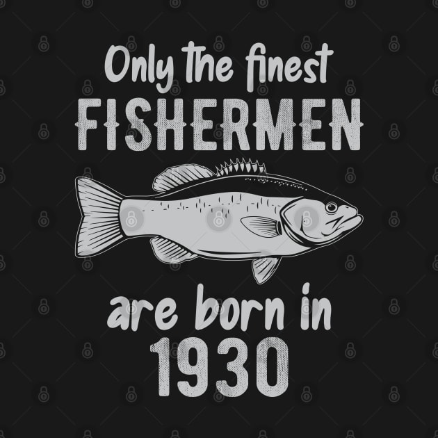 only the finest fishermen are born in 1930 by DragonTees