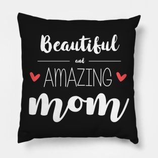 Beautiful & Amazing Mom - gift for mom (mother's day) Pillow