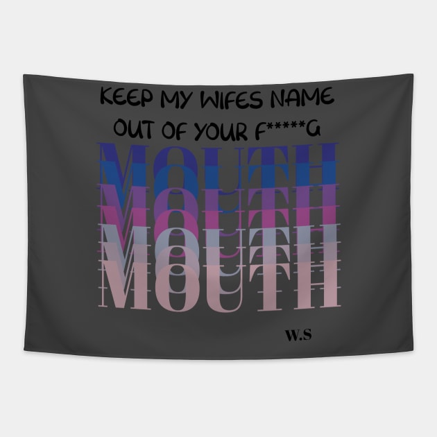 Keep My wife Name Out Of Your Mouth Tapestry by Anna-Kik