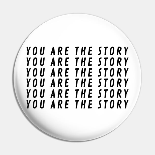 You Are The StoryX6 Pin by BraveMaker