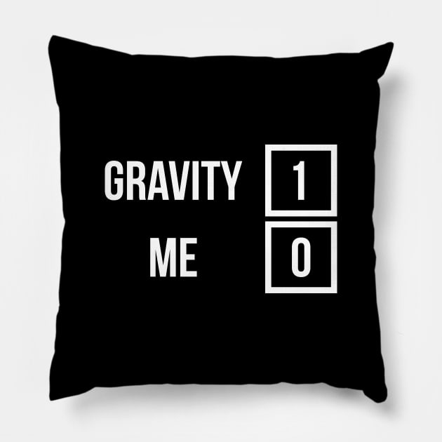 Gravity 1 Me 0 Get Well Soon T-Shirt for Broken Bones Pillow by RedYolk