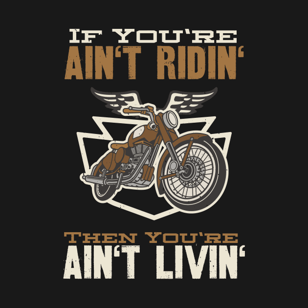 If You're Ain't Ridin' Motorcycle Biker by Foxxy Merch