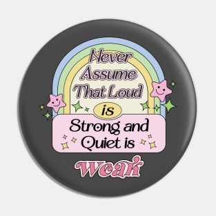 Never Assume That Loud is Strong, Quiet is Weak INFJ Introverts Quotes Pin