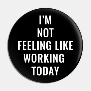 I'm not feeling like working today Pin