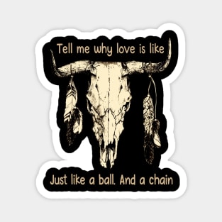 Tell Me Why Love Is Like Just Like A Ball. And A Chain Love Music Bull-Skull Magnet