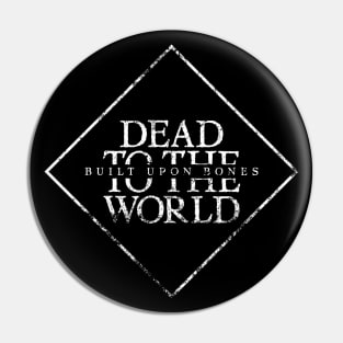 Dead To The World: Built Upon Bones Pin