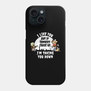 I Like You But If Zombie's Chase Us... Phone Case