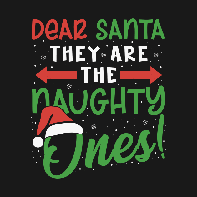 Dear Santa They Are The Naughty Ones Funny Christmas Funny by AWESOME ART