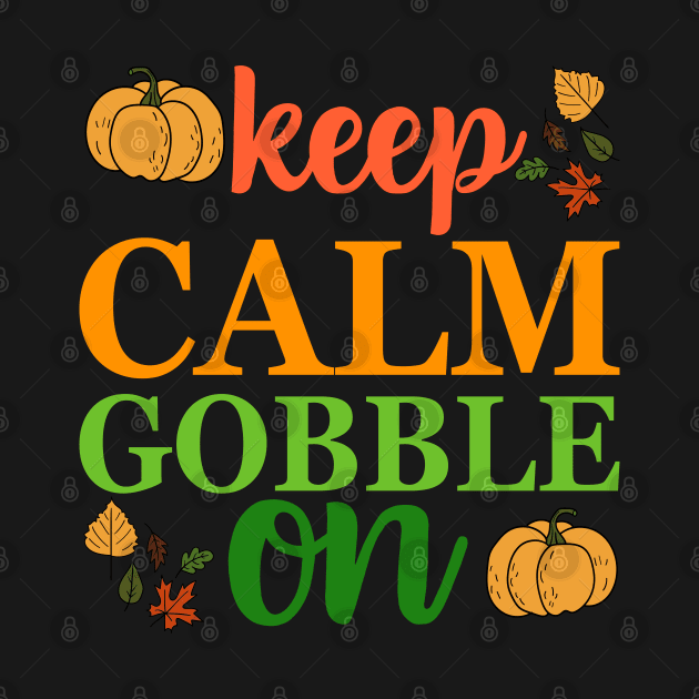 Keep Calm Gobble on by MZeeDesigns