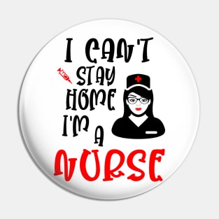 I can't stay home I'm a nurse, funny nurse gift idea Pin