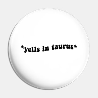 Yells In Taurus Pin