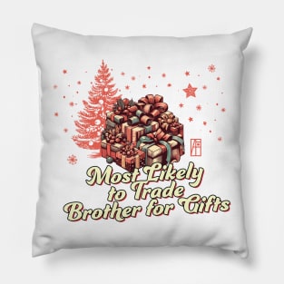 Most Likely to Trade Brother for Gifts - Family Christmas - Xmas Pillow