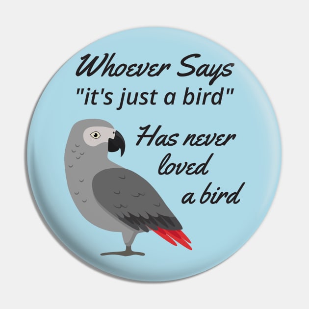 Just A Bird - African Grey Parrot Pin by Einstein Parrot