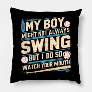 My Boy Might Not Always Swing But I Do So Watch Your Mouth Pillow