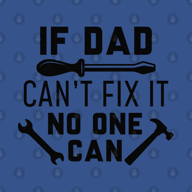 Disover If Dad Can’t Fix It No One Can - If Dad Cant Fix It No One Can - T-Shirt