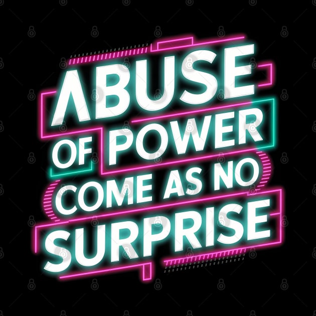 Abuse of Power Comes as No Surprise Design by RazorDesign234