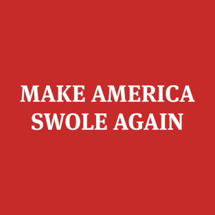 Make America Swole Agaian T-Shirt