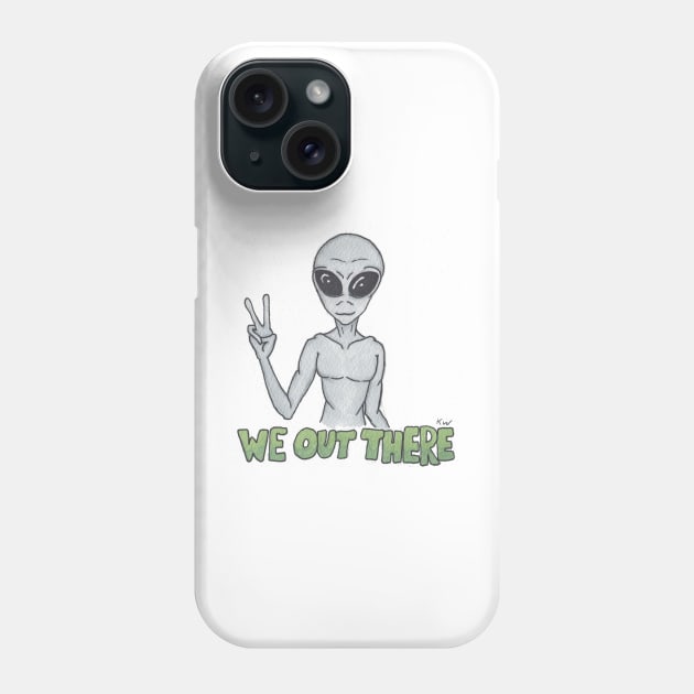 We Out There - Alien Phone Case by DILLIGAFM8